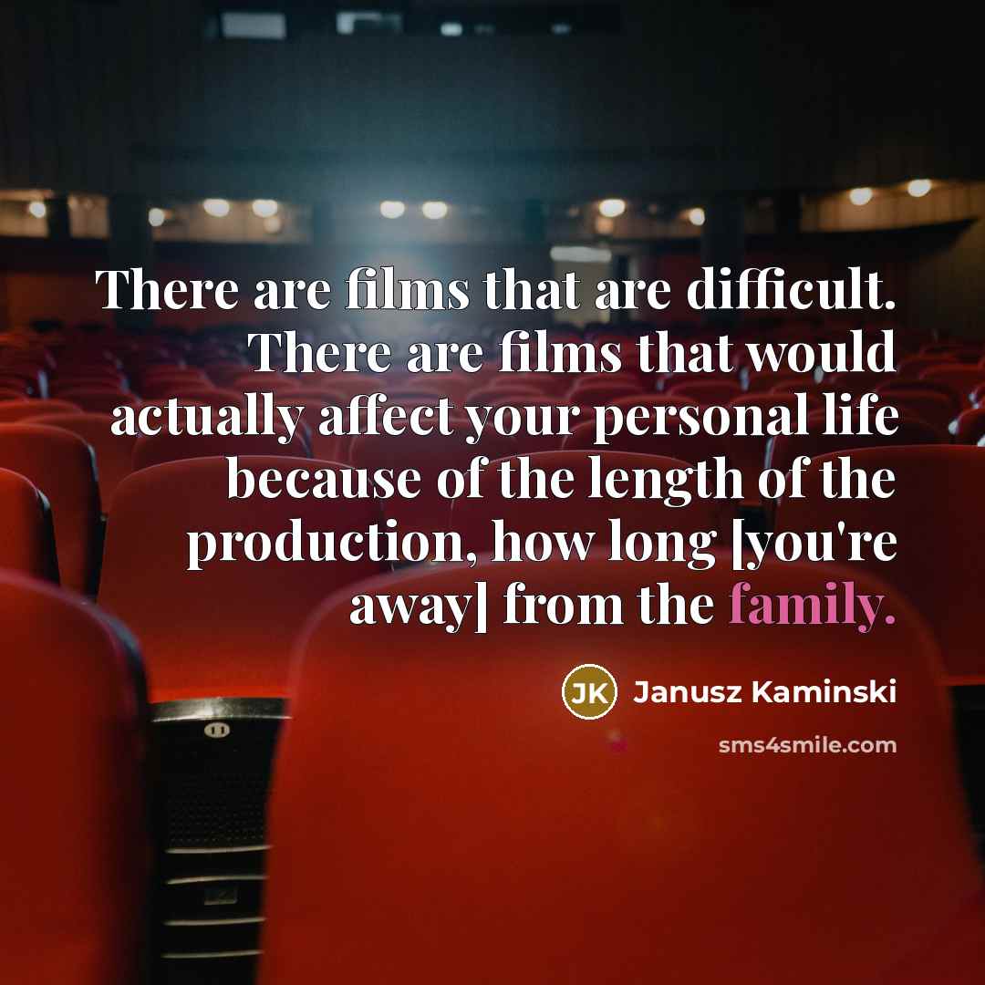 “There are films that are difficult. There are films that…” quote by Janusz Kaminski