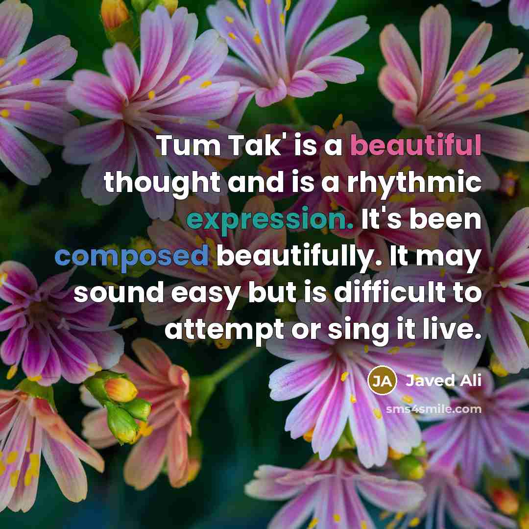 “Tum Tak' is a beautiful thought and is a rhythmic…” quote by Javed Ali
