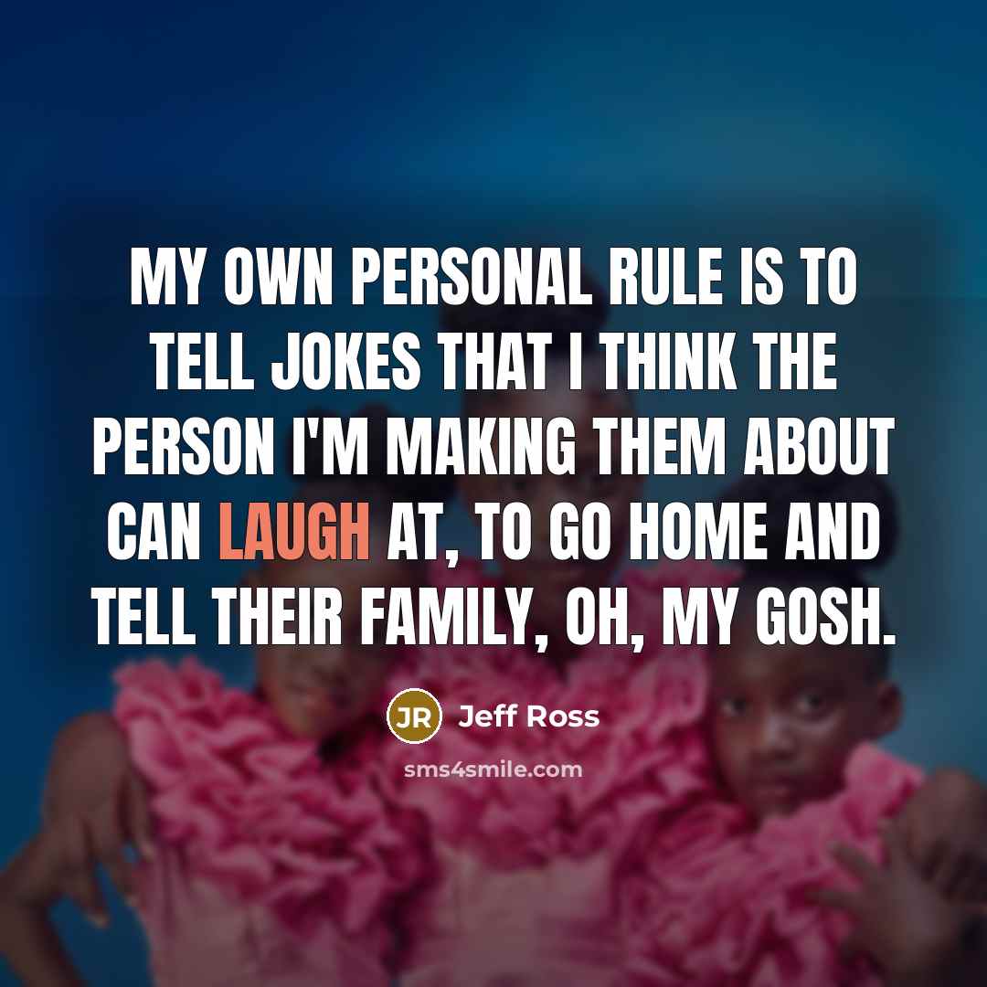 “My own personal rule is to tell jokes that I…” quote by Jeff Ross