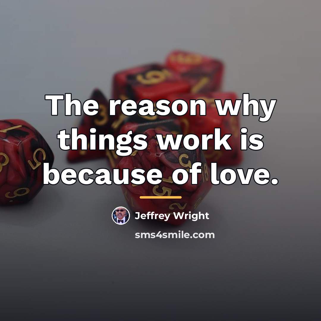 “The reason why things work is because of love.…” quote by Jeffrey Wright