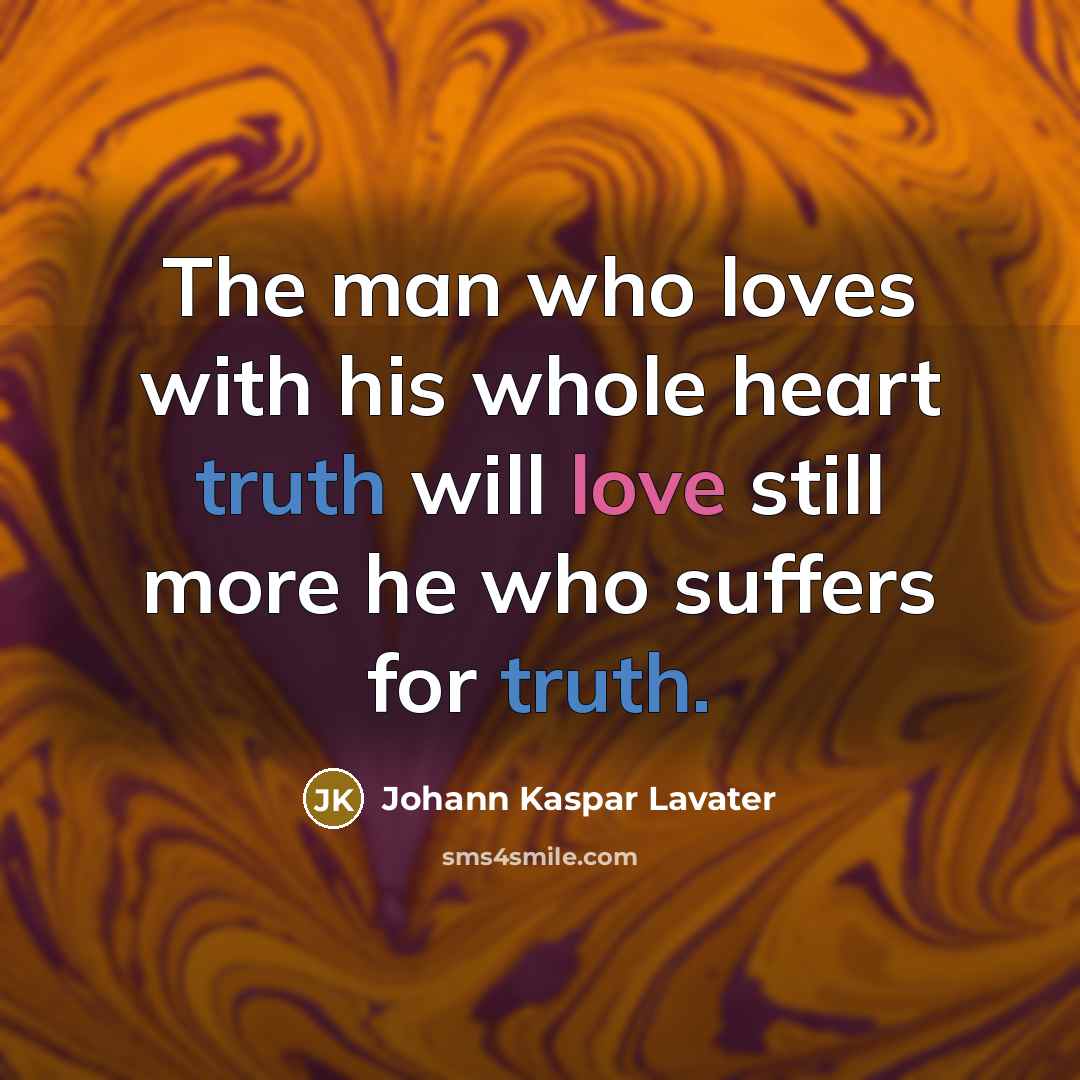 “The man who loves with his whole heart truth will…” quote by Johann Kaspar Lavater