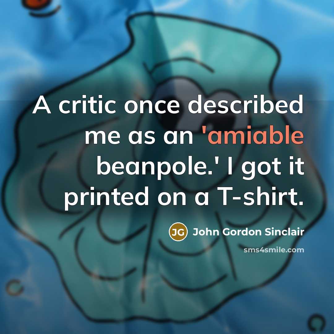 “A critic once described me as an 'amiable beanpole.' I…” quote by John Gordon Sinclair