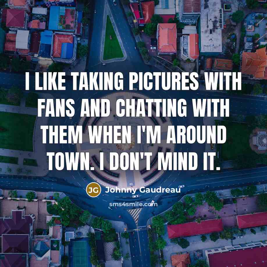 “I like taking pictures with fans and chatting with them…” quote by Johnny Gaudreau