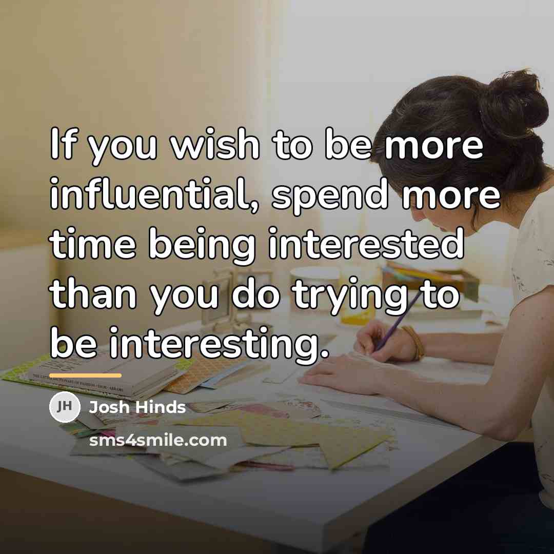 “If you wish to be more influential, spend more time…” quote by Josh Hinds