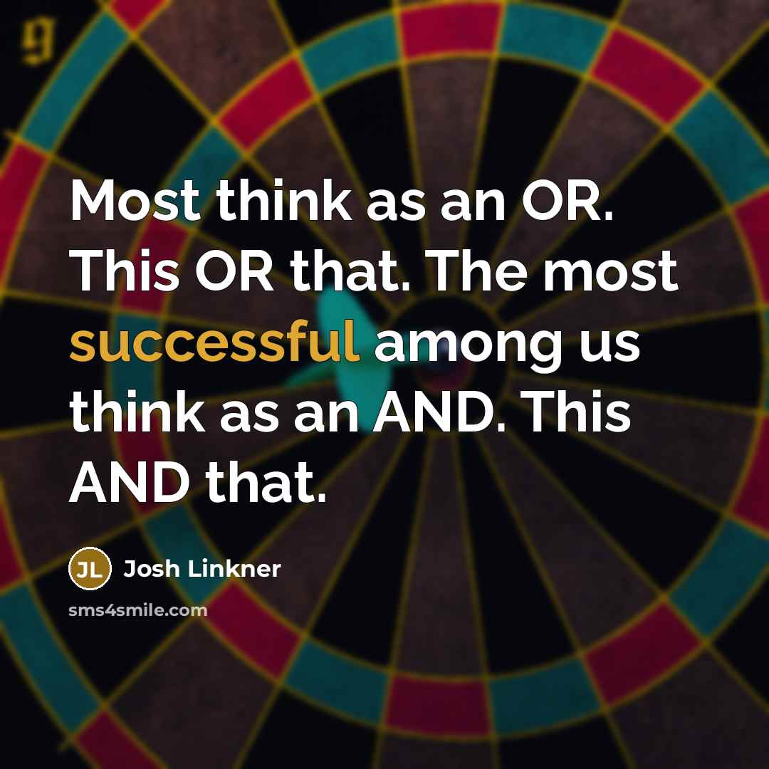 “Most think as an OR. This OR that. The most…” quote by Josh Linkner