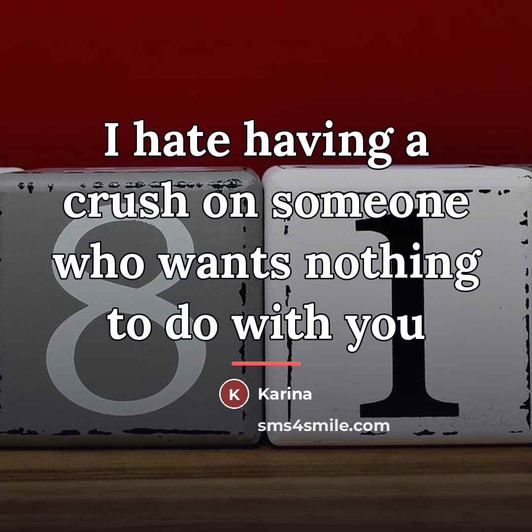“I hate having a crush on someone who wants nothing…” quote by Karina