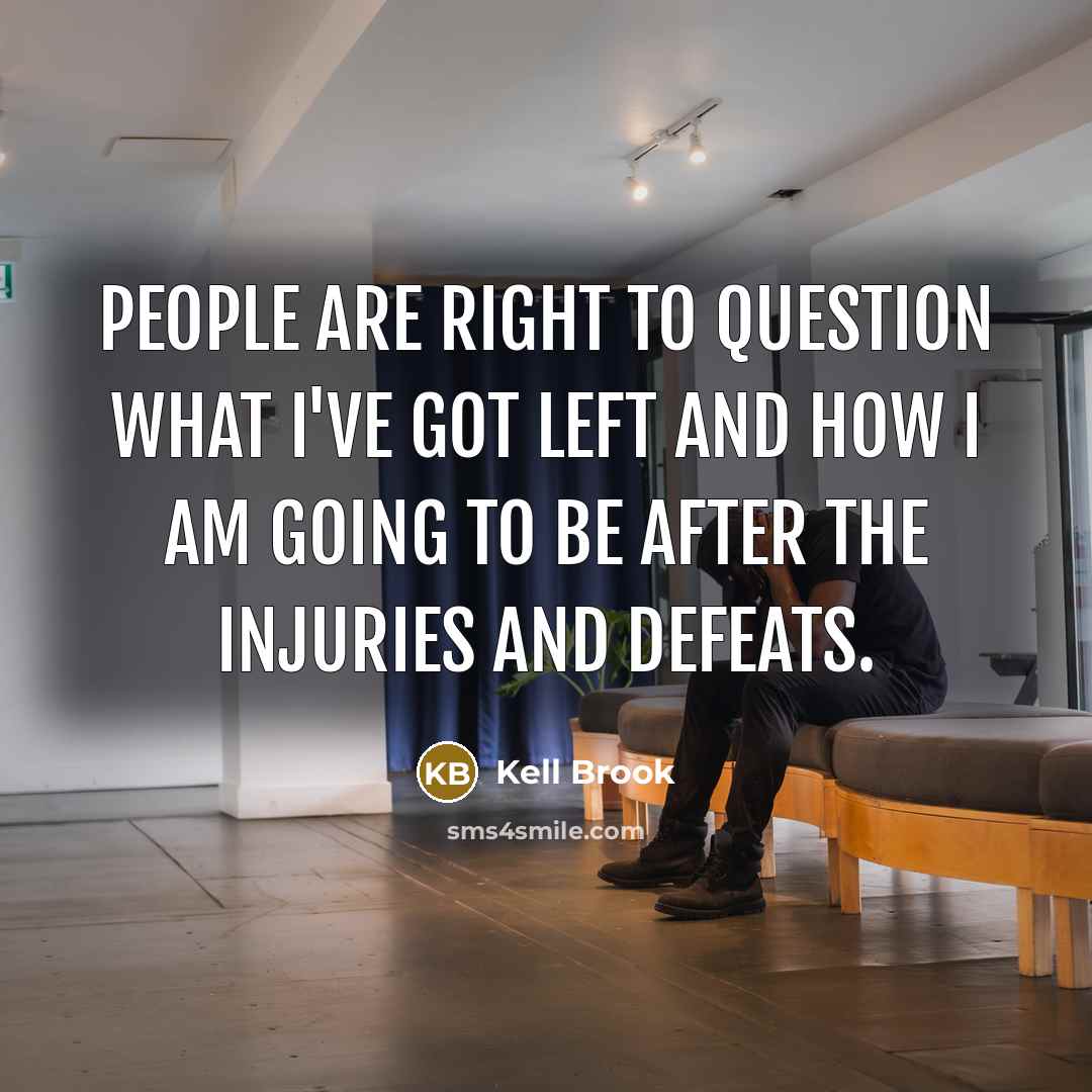 “People are right to question what I've got left and…” quote by Kell Brook