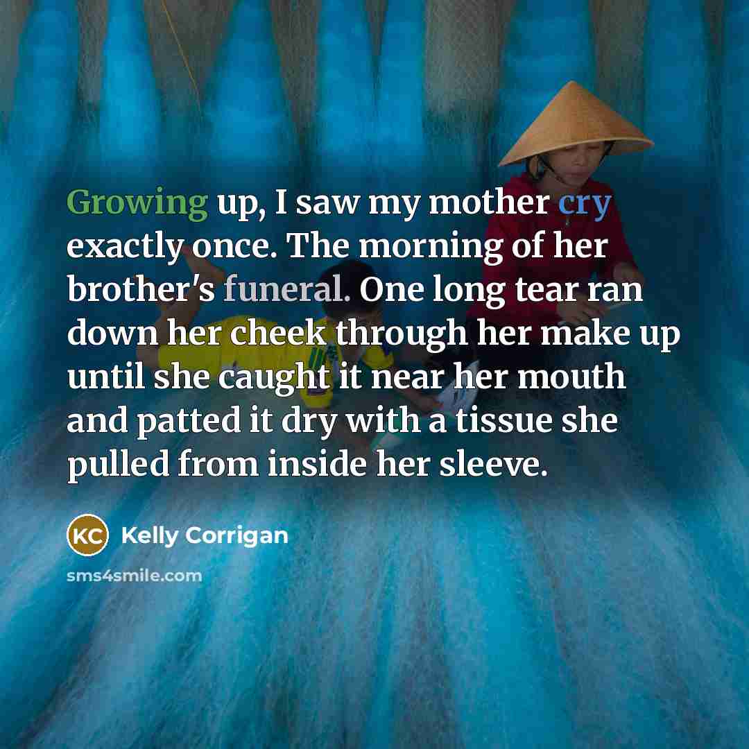 “Growing up, I saw my mother cry exactly once. The…” quote by Kelly Corrigan