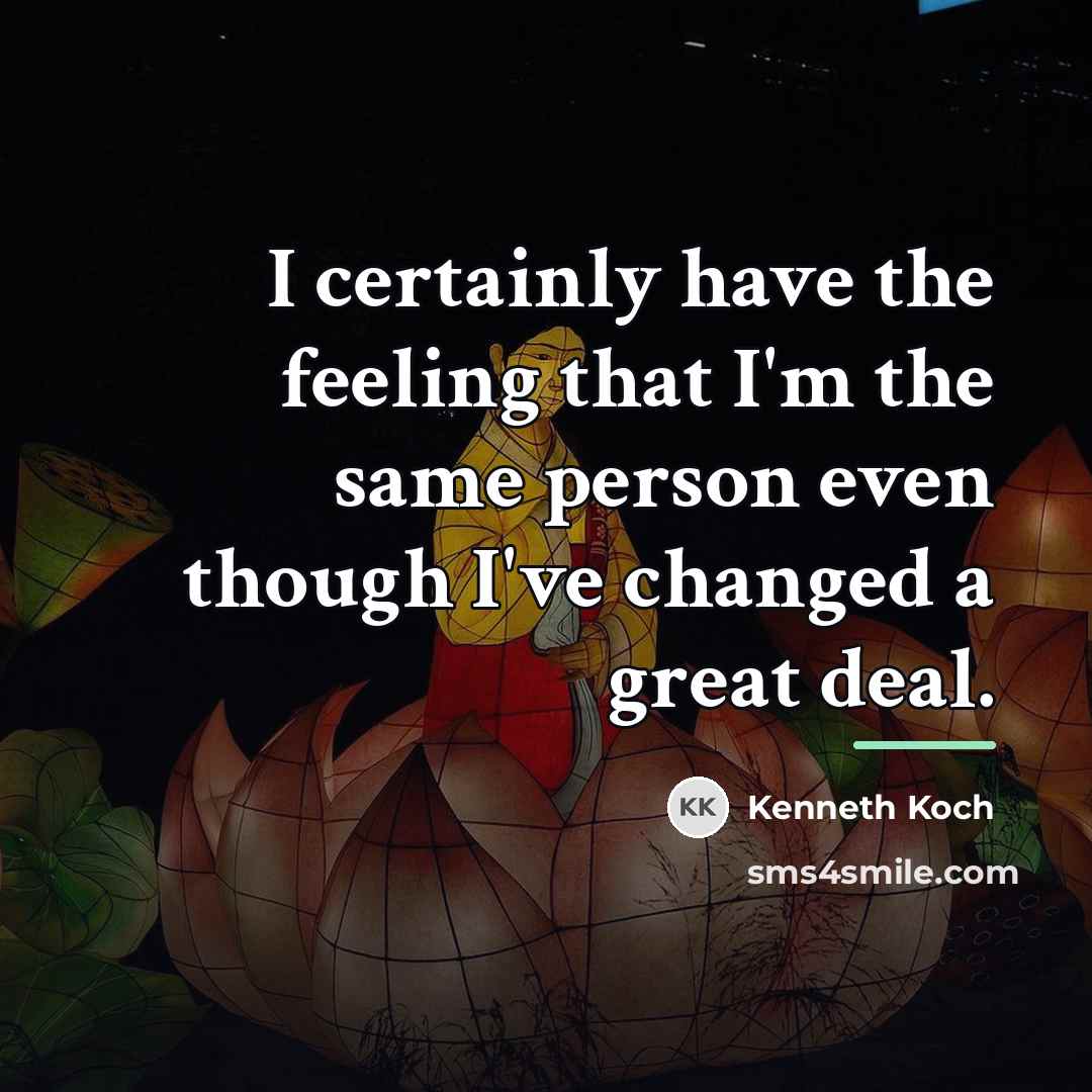“I certainly have the feeling that I'm the same person…” quote by Kenneth Koch