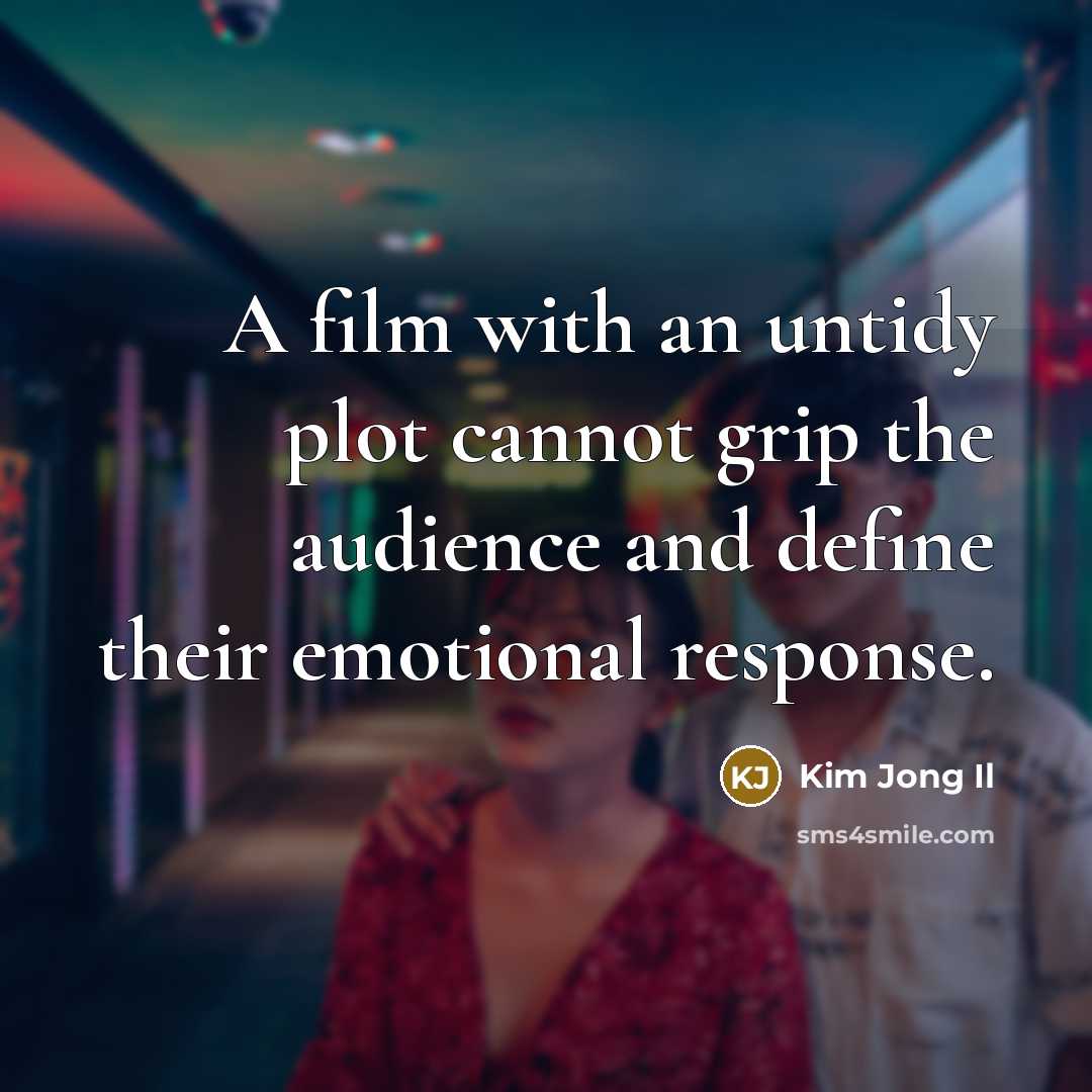 “A film with an untidy plot cannot grip the audience…” quote by Kim Jong Il