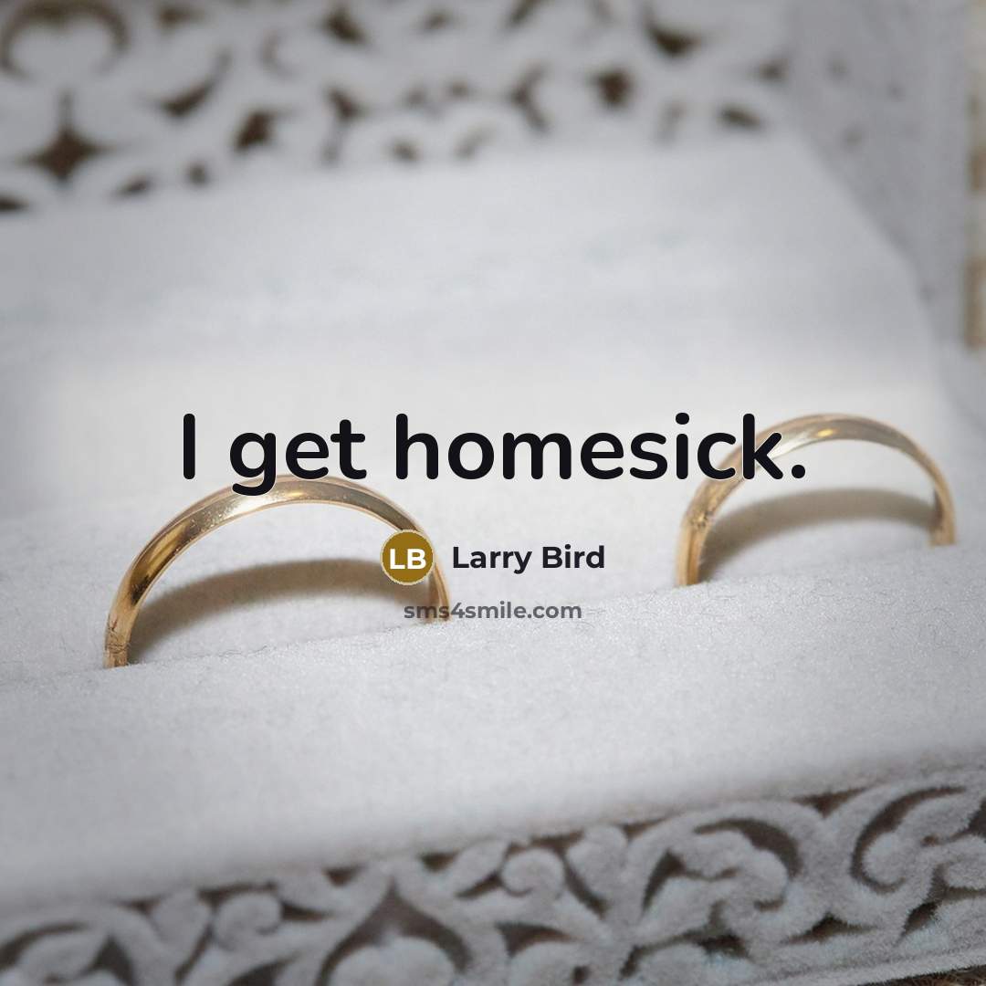 “I get homesick.…” quote by Larry Bird