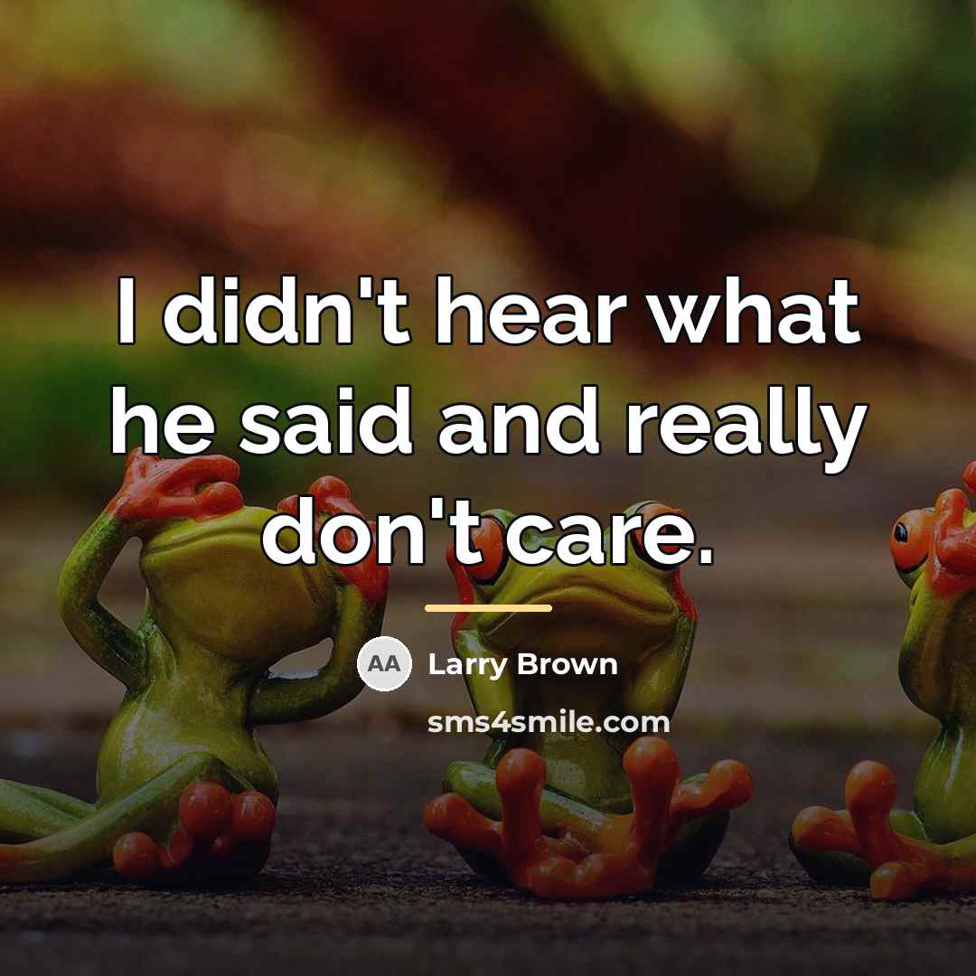“I didn't hear what he said and really don't care.…” quote by Larry Brown