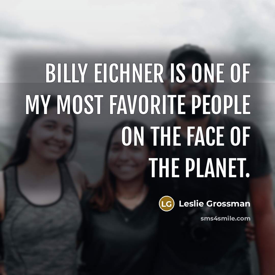 “Billy Eichner is one of my most favorite people on…” quote by Leslie Grossman