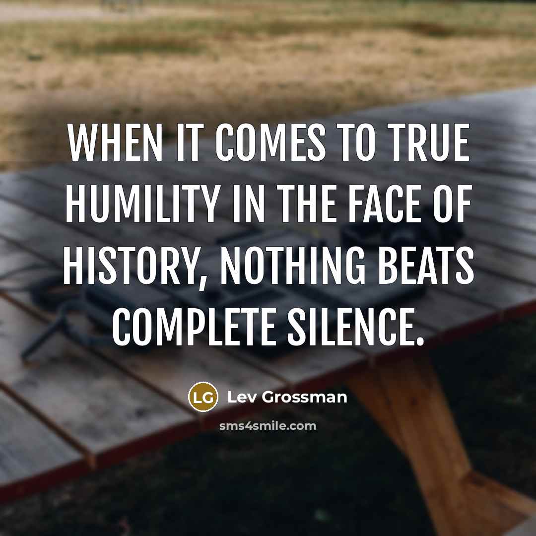 “When it comes to true humility in the face of…” quote by Lev Grossman