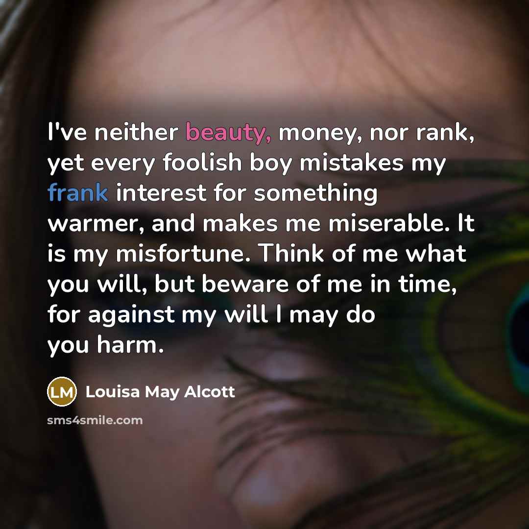 “I've neither beauty, money, nor rank, yet every foolish boy…” quote by Louisa May Alcott