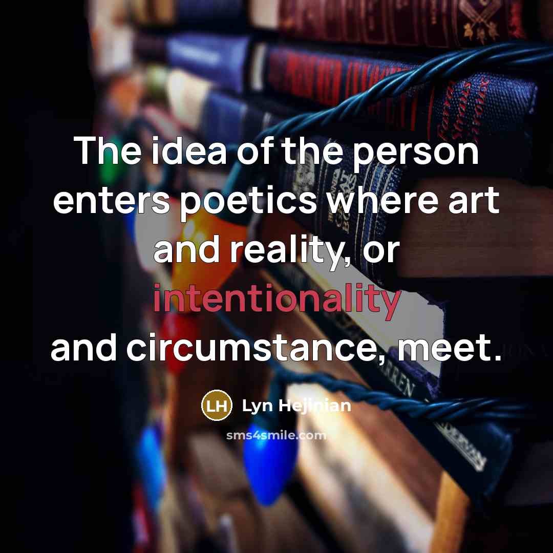 “The idea of the person enters poetics where art and…” quote by Lyn Hejinian