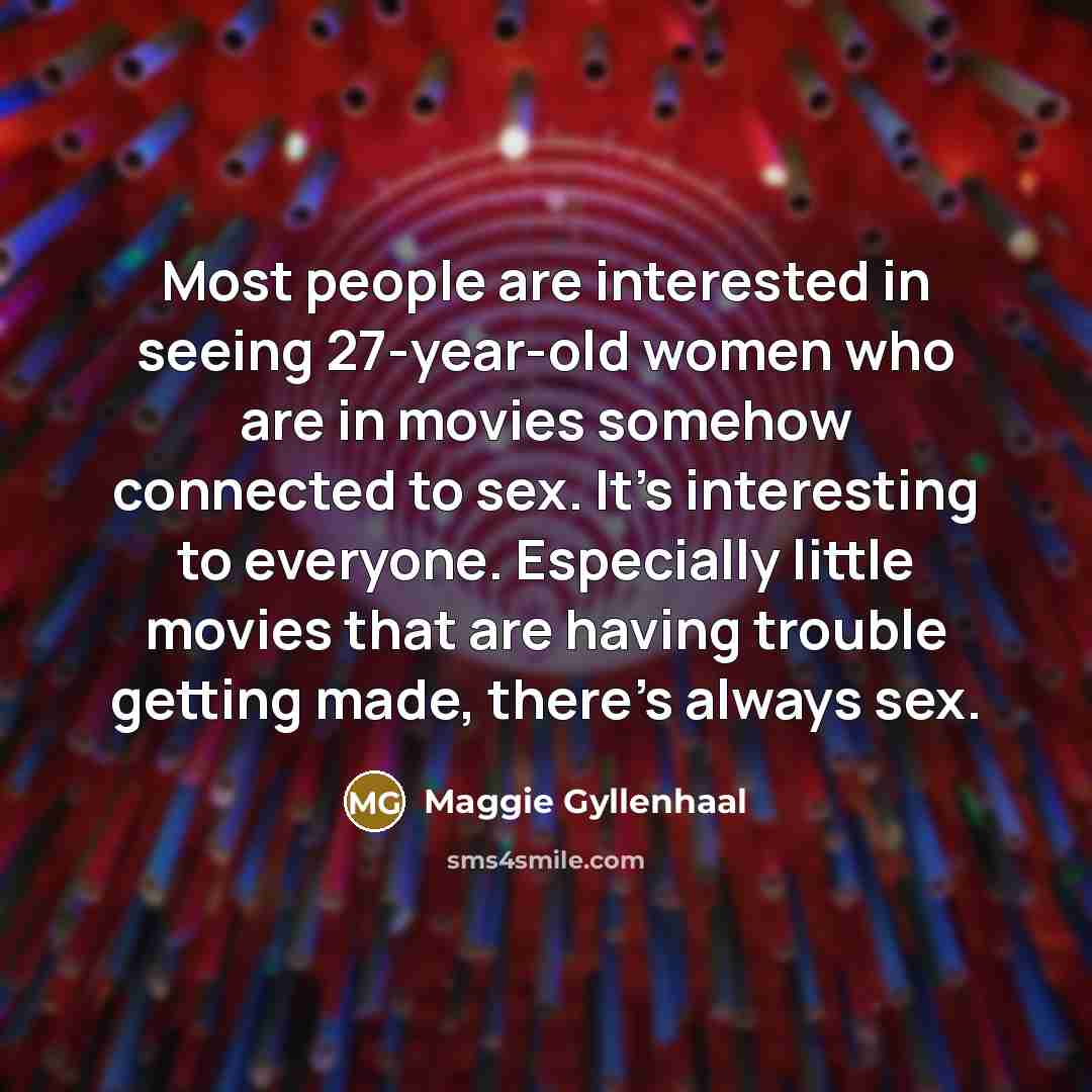 “Most people are interested in seeing 27-year-old women who are…” quote by Maggie Gyllenhaal