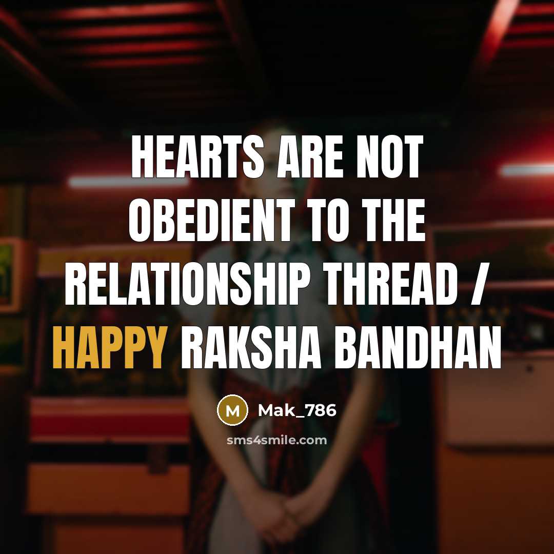 “Hearts are not obedient to the relationship thread / Happy Raksha Bandhan” quote by Mak_786