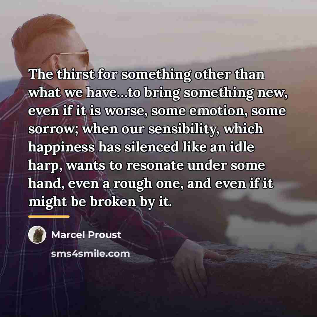 “The thirst for something other than what we have…to bring…” quote by Marcel Proust