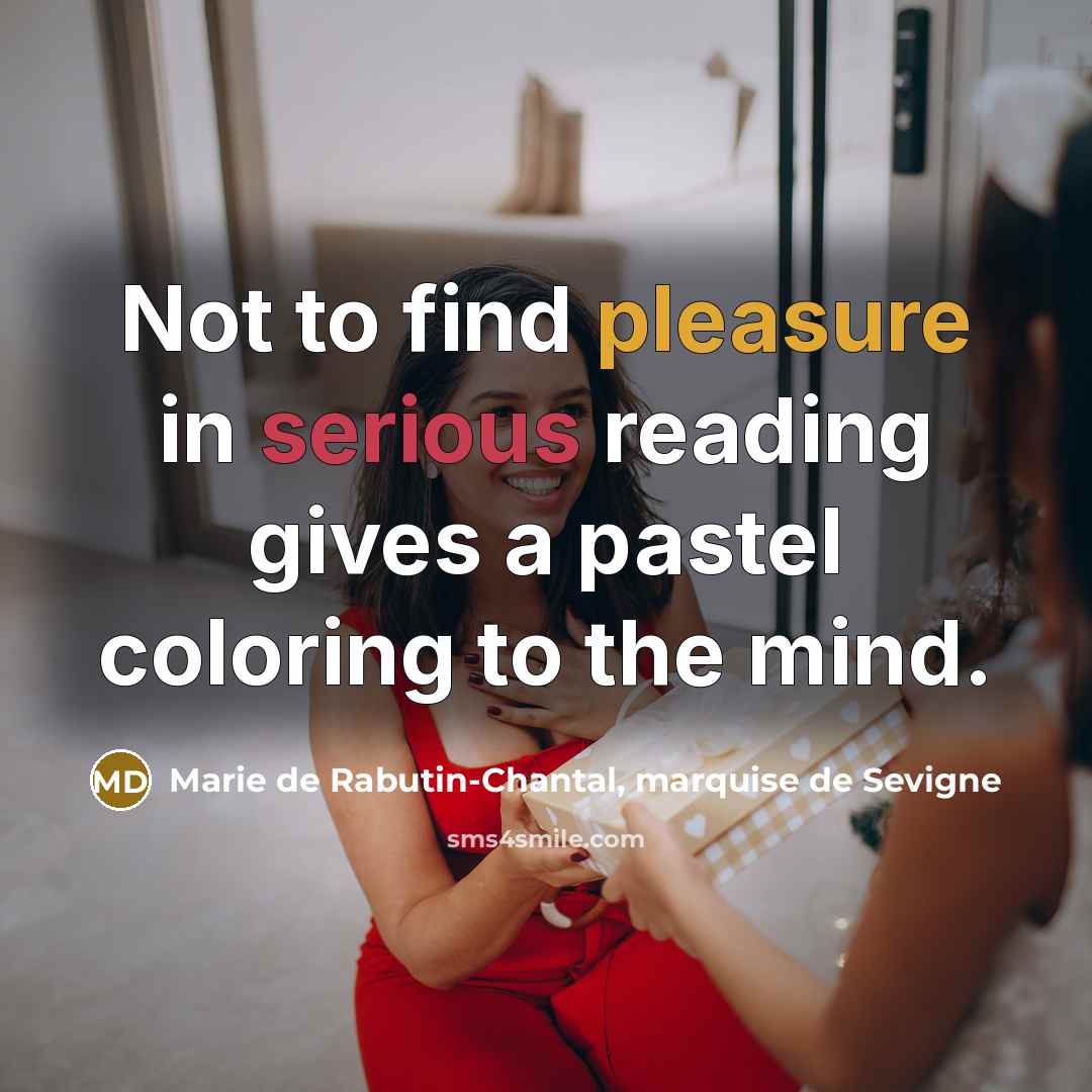 “Not to find pleasure in serious reading gives a pastel…” quote by Marie de Rabutin-Chantal, marquise de Sevigne