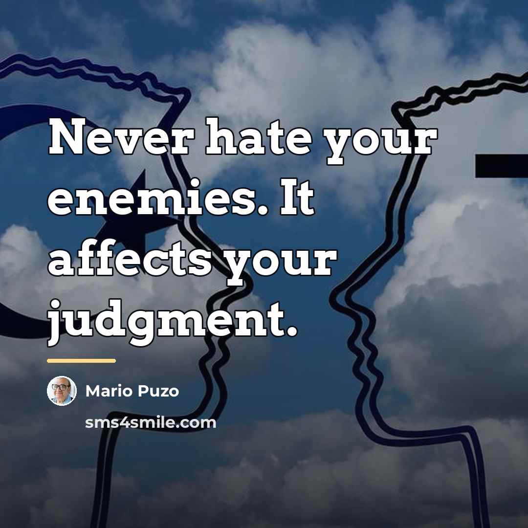 “Never hate your enemies. It affects your judgment.…” quote by Mario Puzo