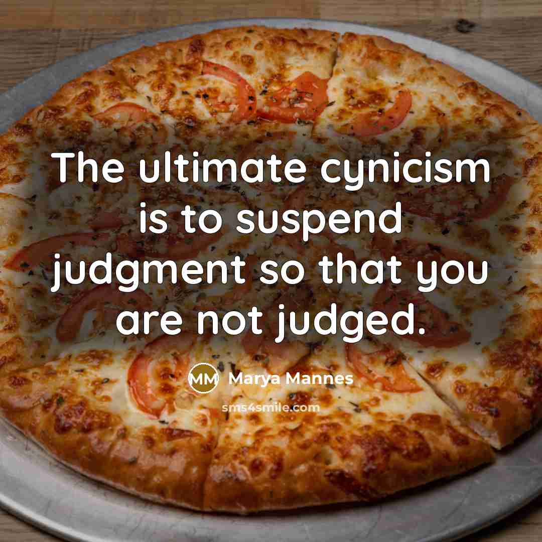 “The ultimate cynicism is to suspend judgment so that you…” quote by Marya Mannes