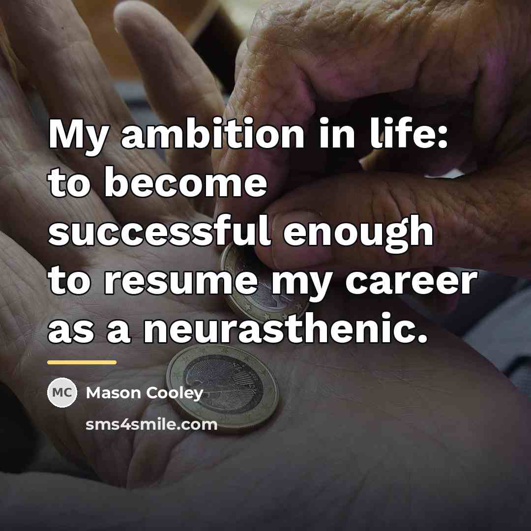 “My ambition in life: to become successful enough to resume…” quote by Mason Cooley