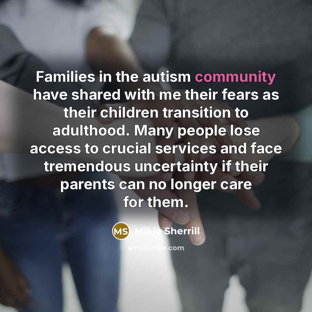 “Families in the autism community have shared with me their…” quote by Mikie Sherrill