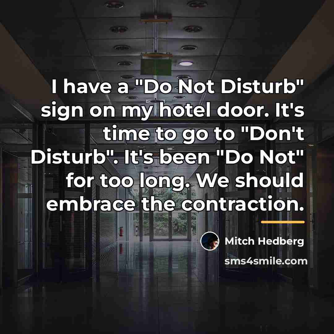 “I have a "Do Not Disturb" sign on my hotel…” quote by Mitch Hedberg
