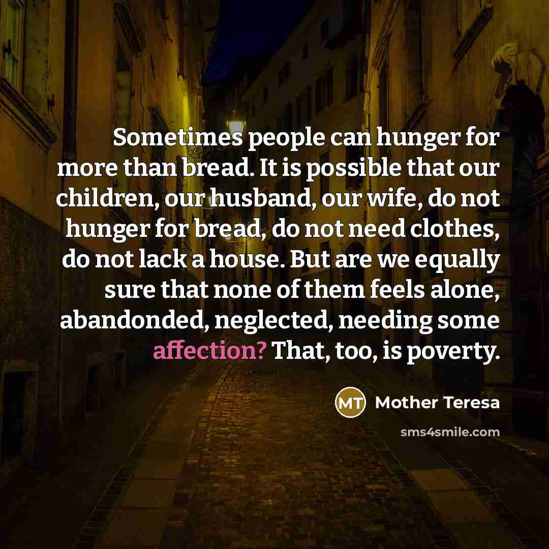 “Sometimes people can hunger for more than bread. It is…” quote by Mother Teresa