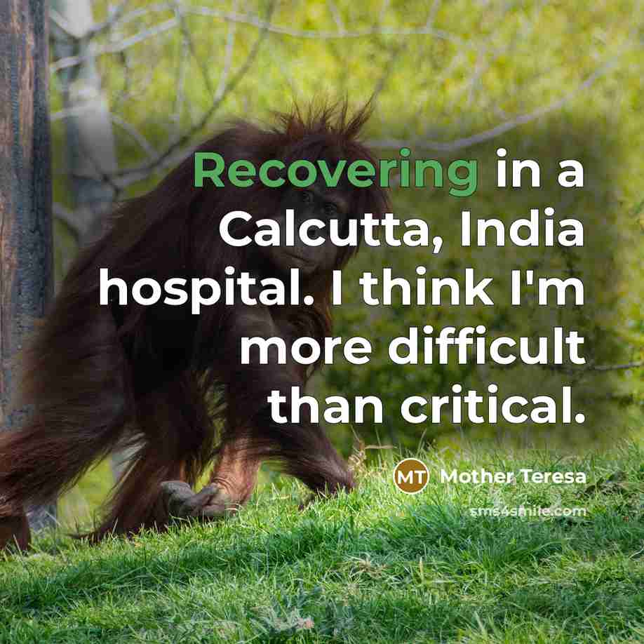 “Recovering in a Calcutta, India hospital. I think I'm more…” quote by Mother Teresa