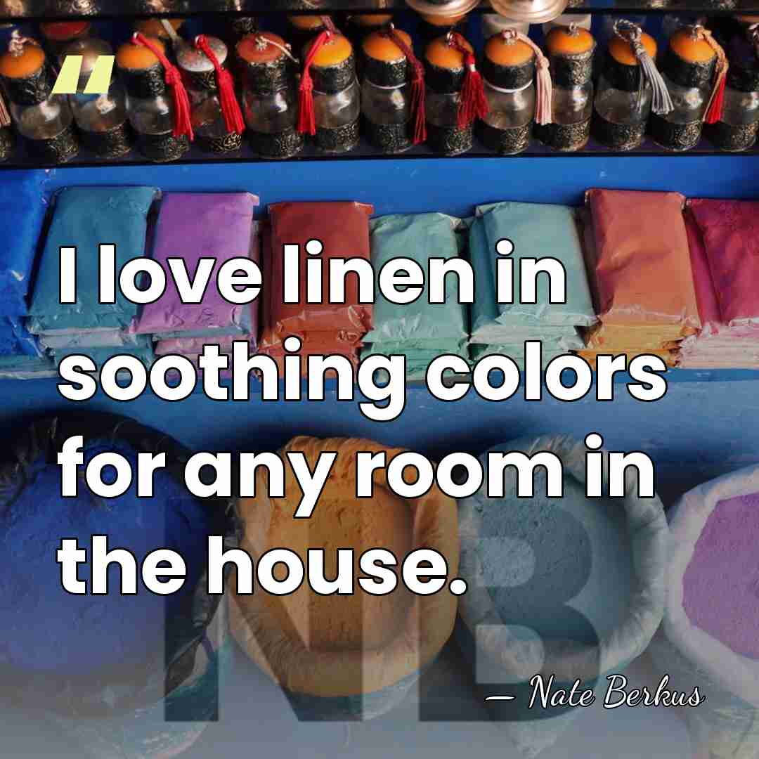 I love linen in soothing colors for any room in the house. - Nate Berkus