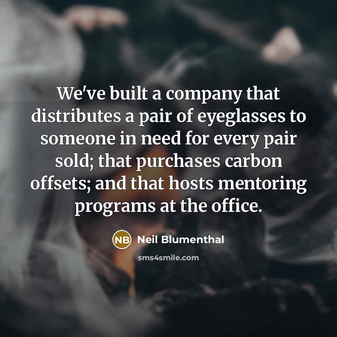 “We've built a company that distributes a pair of eyeglasses…” quote by Neil Blumenthal