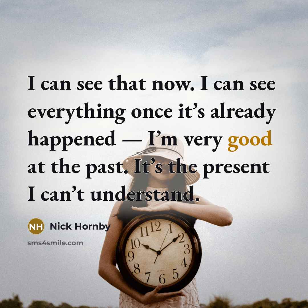 “I can see that now. I can see everything once…” quote by Nick Hornby
