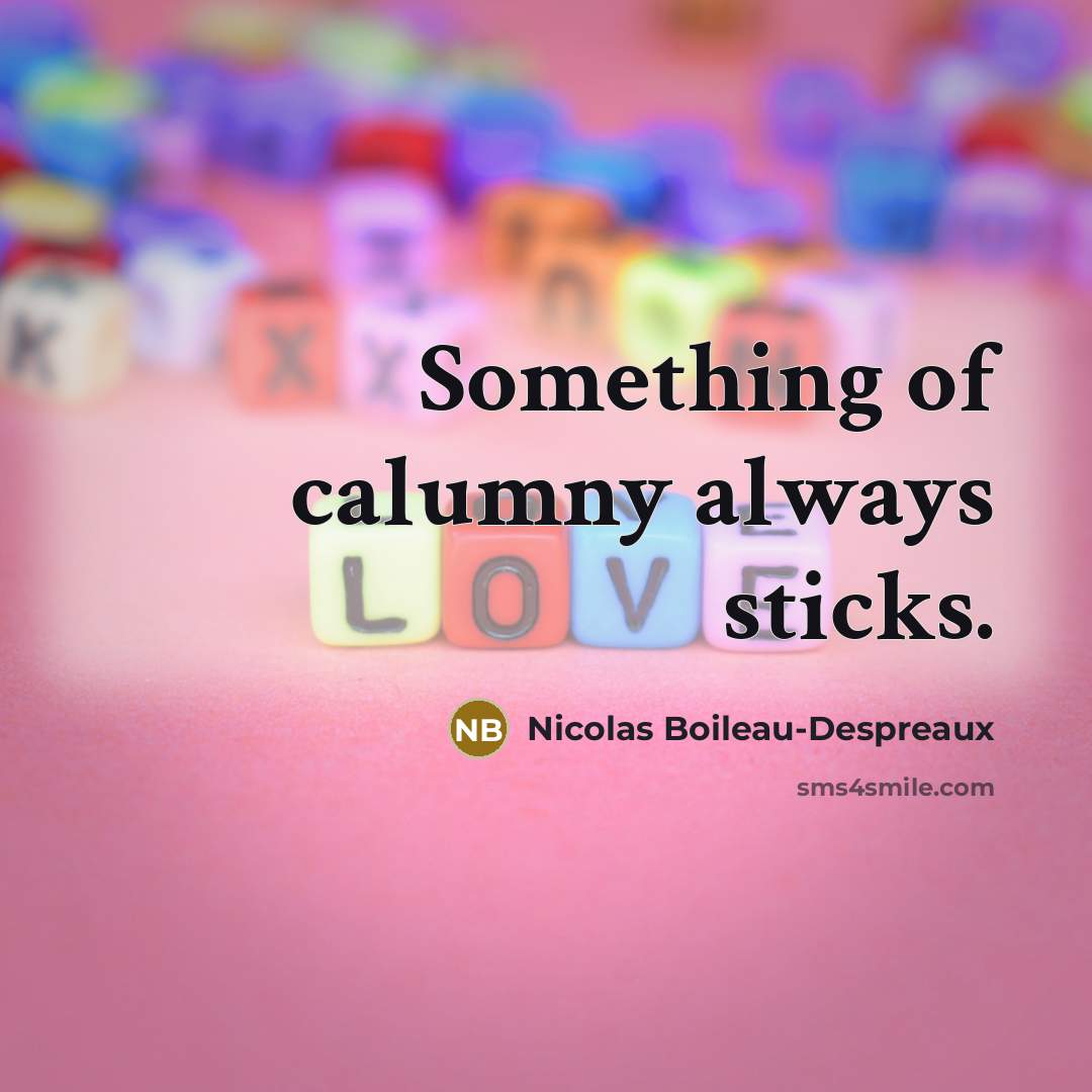 “Something of calumny always sticks.…” quote by Nicolas Boileau-Despreaux