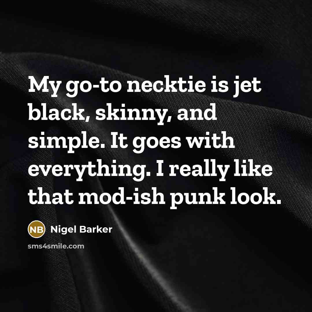 “My go-to necktie is jet black, skinny, and simple. It…” quote by Nigel Barker