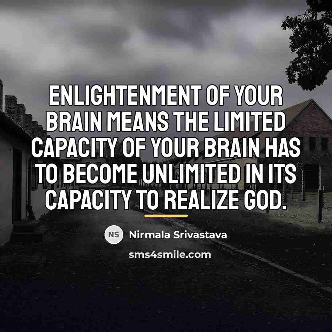 “Enlightenment of your brain means the limited capacity of your…” quote by Nirmala Srivastava