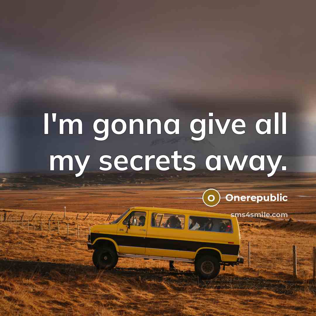 “I'm gonna give all my secrets away.…” quote by OneRepublic