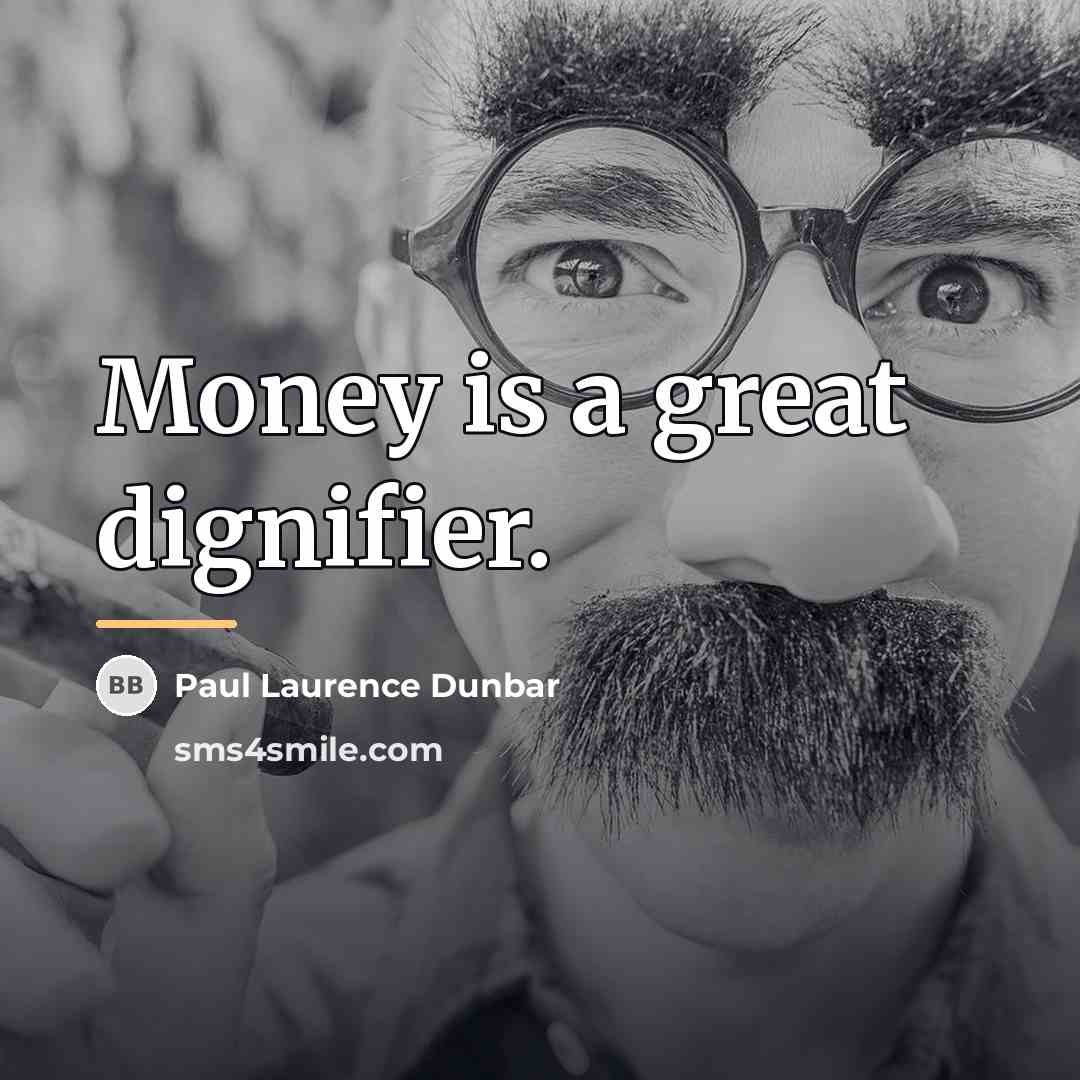 “Money is a great dignifier.…” quote by Paul Laurence Dunbar