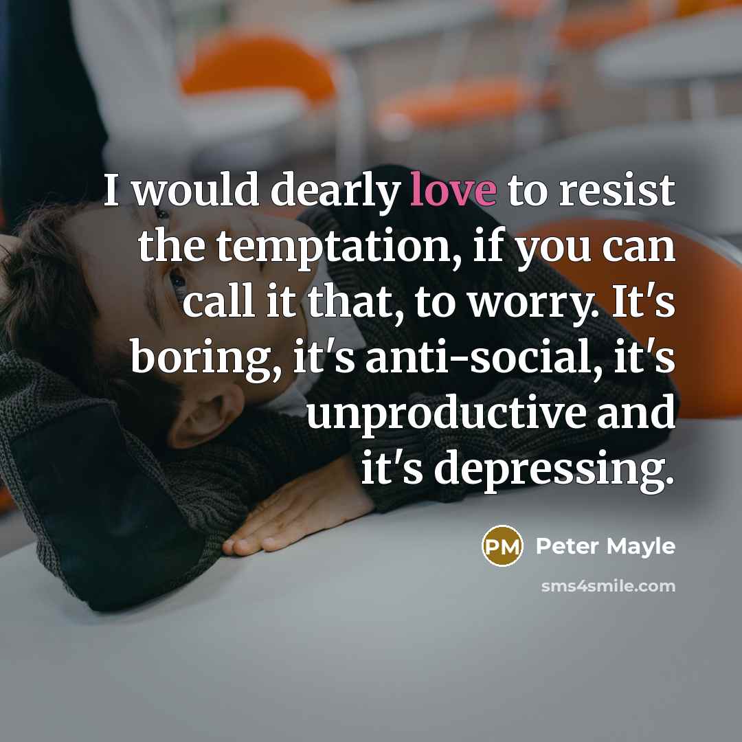 “I would dearly love to resist the temptation, if you…” quote by Peter Mayle