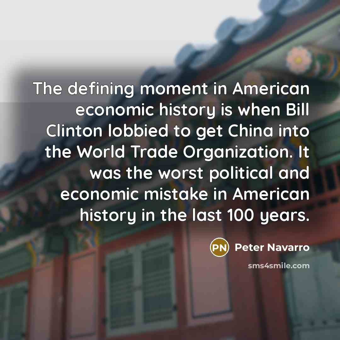 “The defining moment in American economic history is when Bill…” quote by Peter Navarro