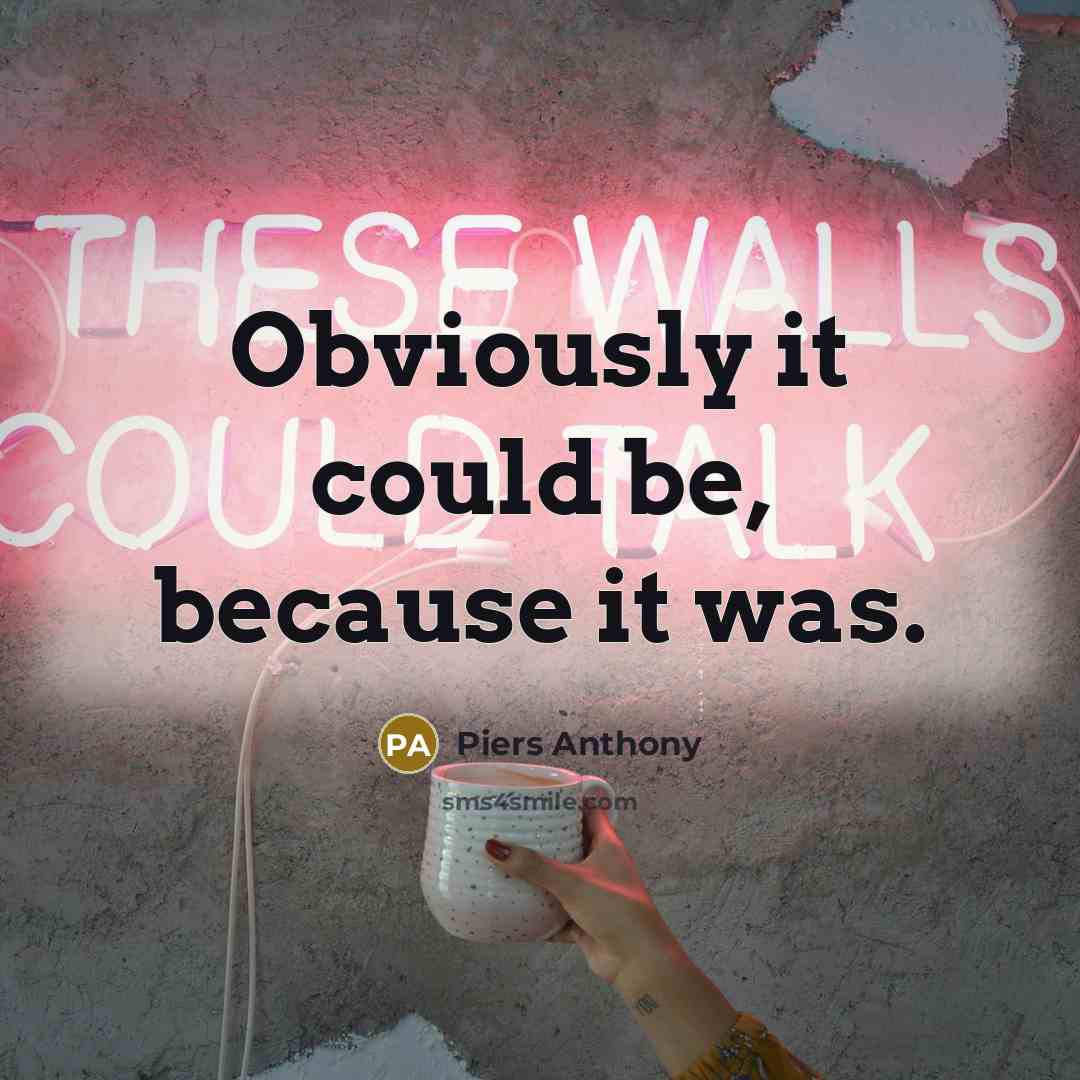 “Obviously it could be, because it was.…” quote by Piers Anthony