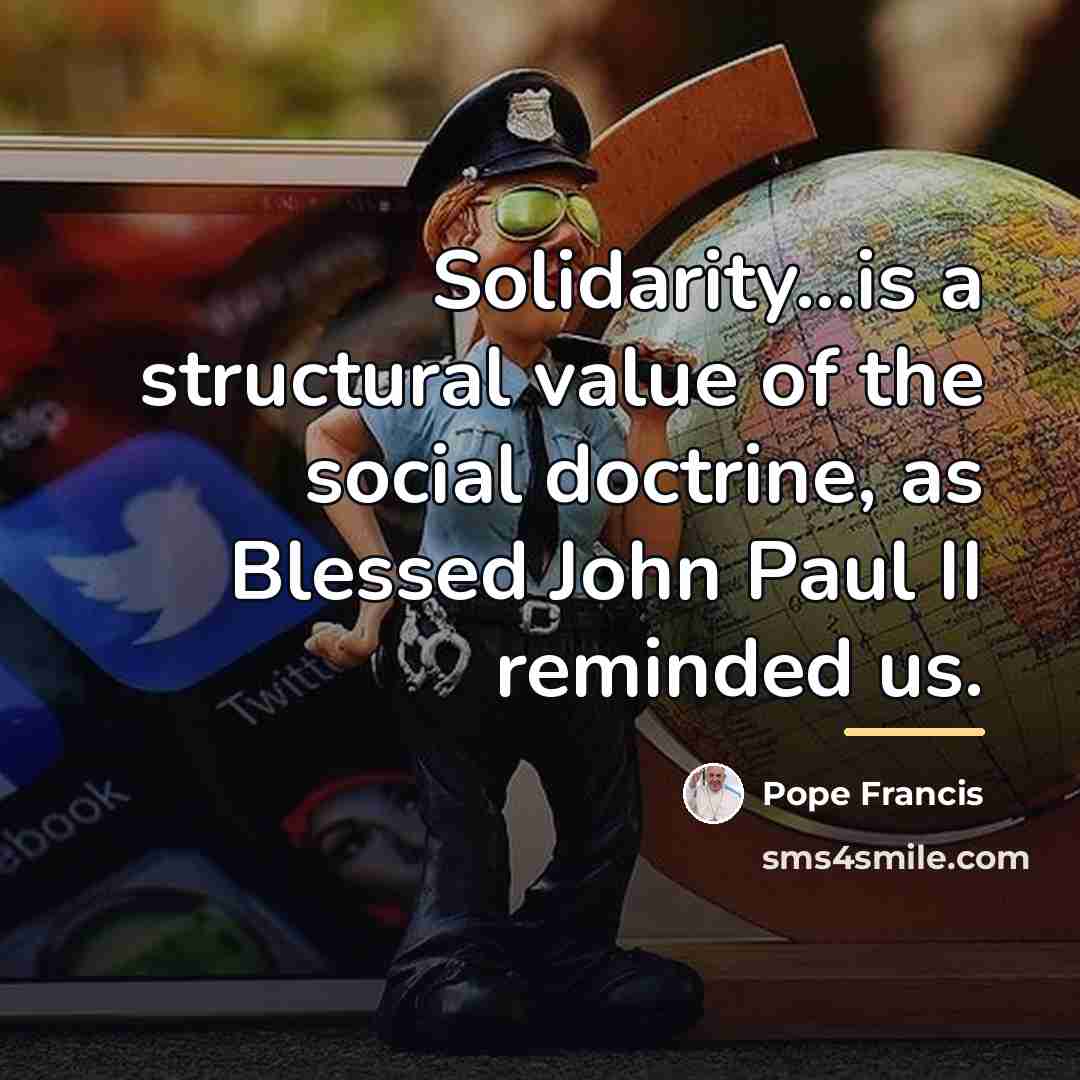 “Solidarity...is a structural value of the social doctrine, as Blessed…” quote by Pope Francis