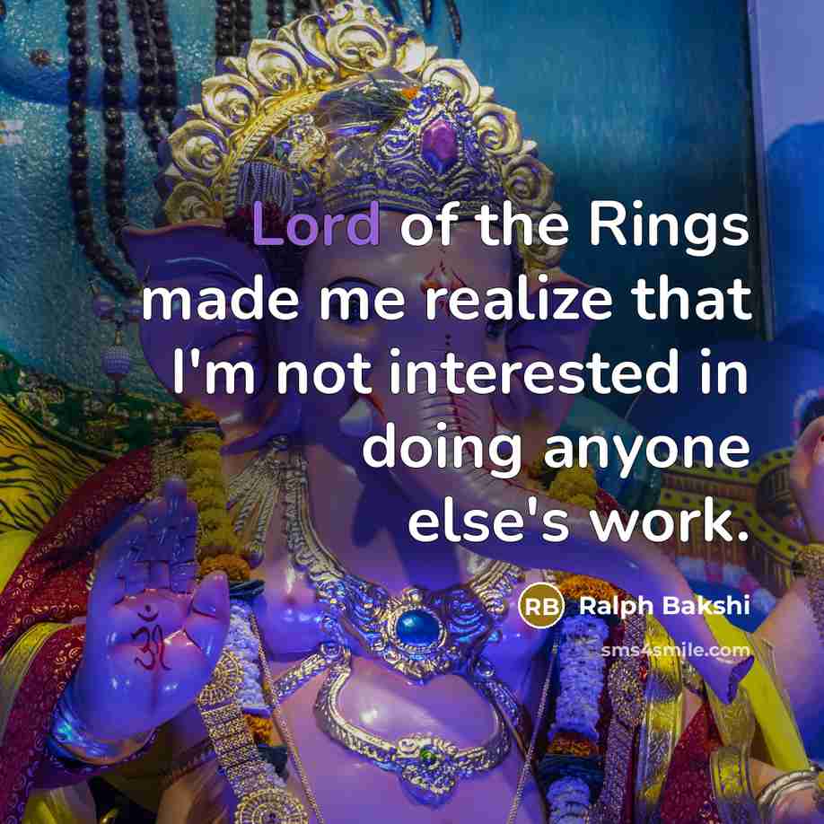 “Lord of the Rings made me realize that I'm not…” quote by Ralph Bakshi