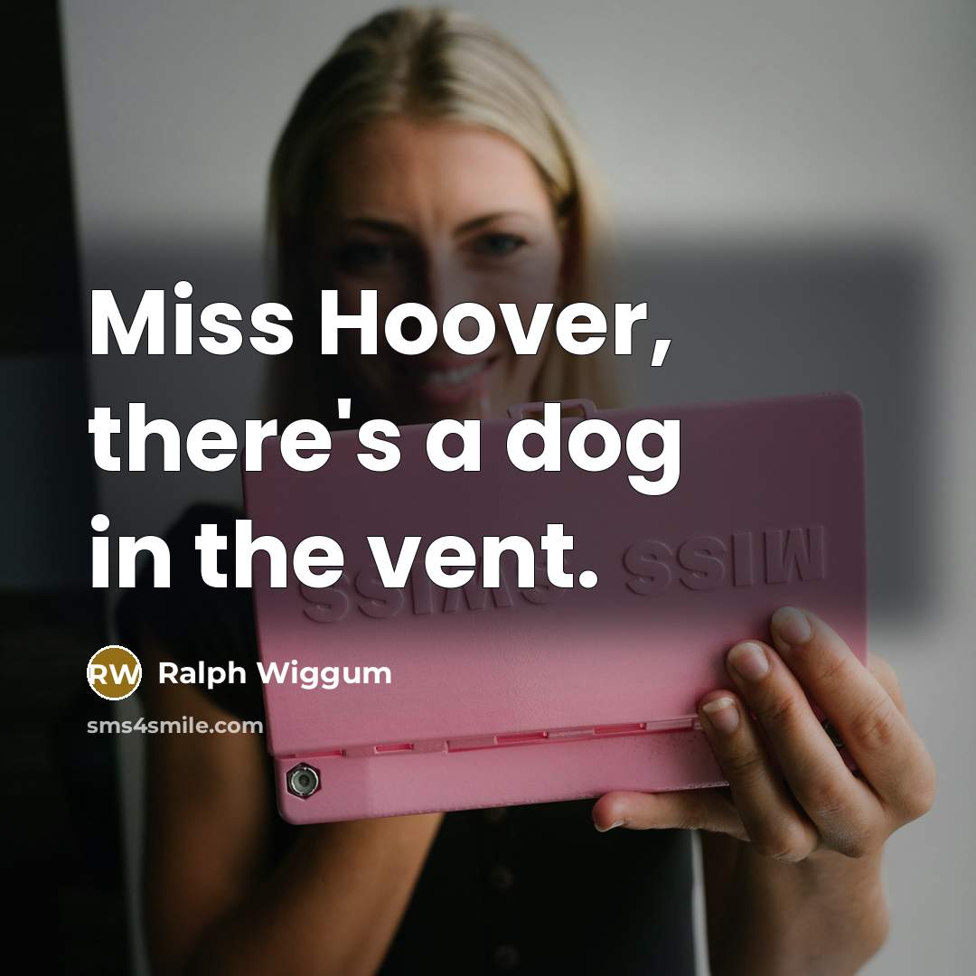 “Miss Hoover, there's a dog in the vent.…” quote by Ralph Wiggum
