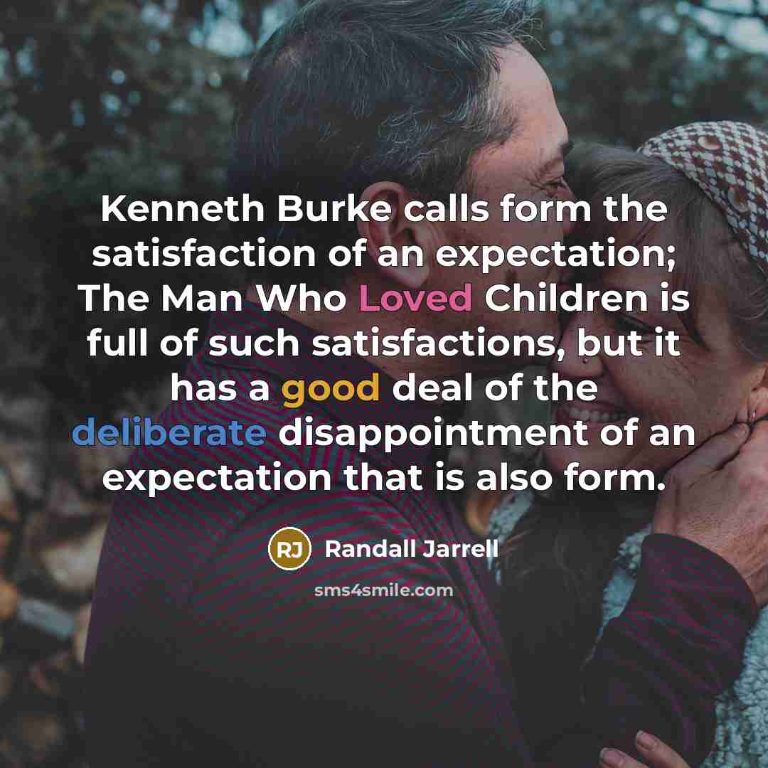 “Kenneth Burke calls form the satisfaction of an expectation; The…” quote by Randall Jarrell
