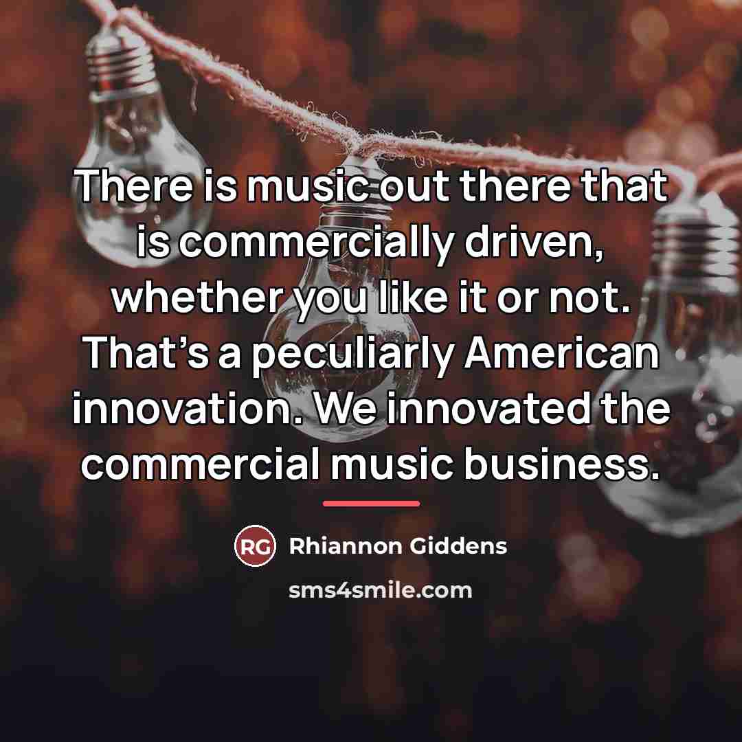 “There is music out there that is commercially driven, whether…” quote by Rhiannon Giddens
