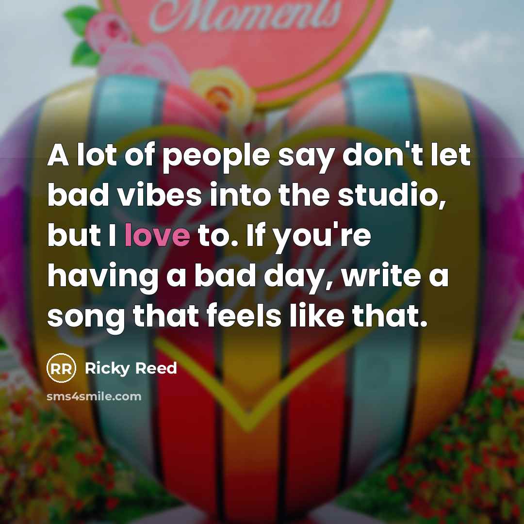 “A lot of people say don't let bad vibes into…” quote by Ricky Reed