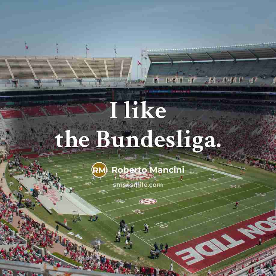 “I like the Bundesliga.” quote by Roberto Mancini