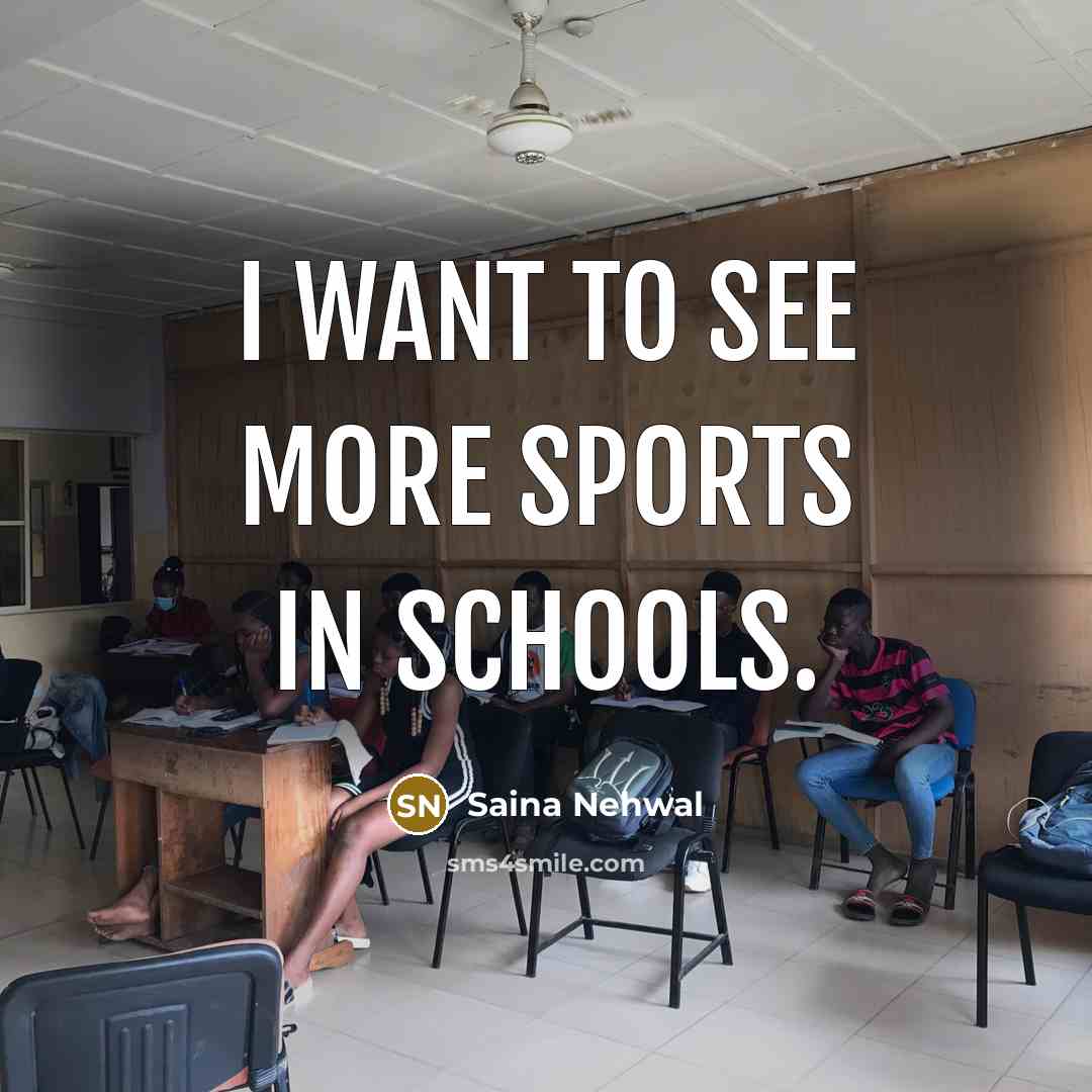 “I want to see more sports in schools.…” quote by Saina Nehwal